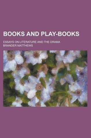 Cover of Books and Play-Books; Essays on Literature and the Drama