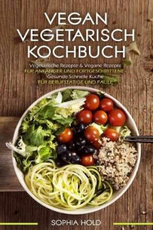 Cover of VEGAN VEGETARISCH KOCHBUCH Vegetarische Rezepte & Vegane Rezepte