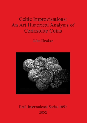 Cover of Celtic Improvisations: An Art Historical Analysis of Coriosolite Coins (Coriosolites of Côtes d'Armor in Brittany)