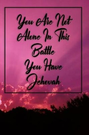 Cover of You Are Not Alone In This Battle You Have Jehovah