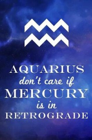 Cover of Aquarius Don't Care If Mercury Is in Retrograde