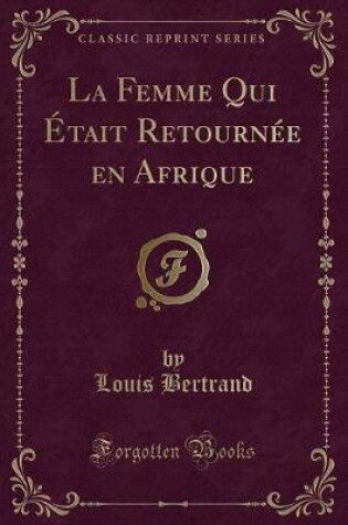 Cover of La Femme Qui Était Retournée En Afrique (Classic Reprint)