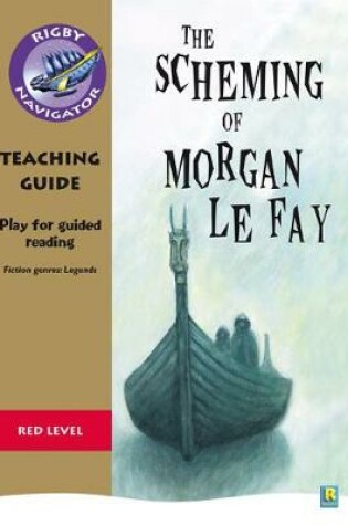 Cover of Navigator Plays: Year 6 Red level The Scheming of Morgan Le Fay Teacher Notes