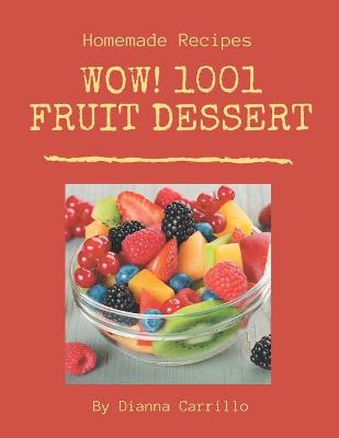 Book cover for Wow! 1001 Homemade Fruit Dessert Recipes