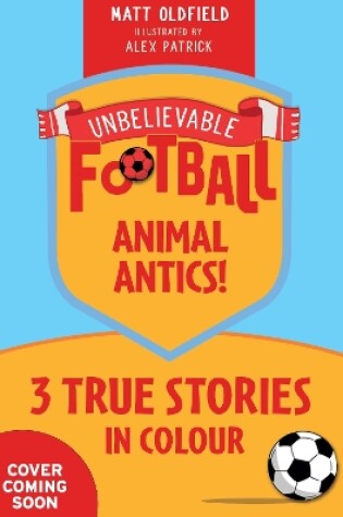 Cover of Unbelievable Football Short Colour Stories: Animal Antics!