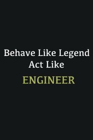 Cover of Behave like Legend Act Like Engineer