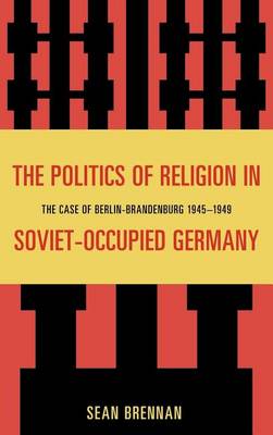 Book cover for Politics of Religion in Soviet-Occupied Germany