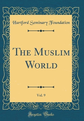 Book cover for The Muslim World, Vol. 9 (Classic Reprint)