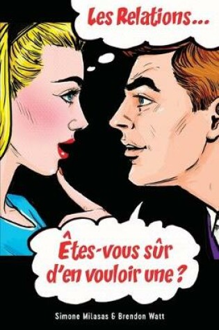 Cover of Les relations... Etes-vous sur d'en vouloir une? (French)