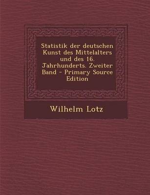 Book cover for Statistik Der Deutschen Kunst Des Mittelalters Und Des 16. Jahrhunderts. Zweiter Band