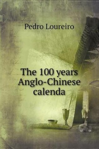 Cover of The 100 years Anglo-Chinese calenda