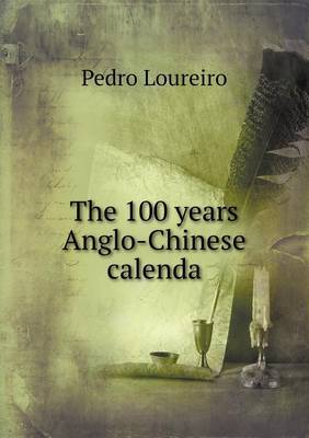 Book cover for The 100 years Anglo-Chinese calenda