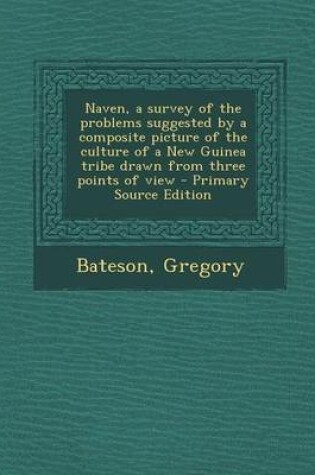 Cover of Naven, a Survey of the Problems Suggested by a Composite Picture of the Culture of a New Guinea Tribe Drawn from Three Points of View - Primary Source