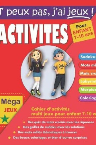 Cover of J'peux pas j'ai jeux ! Activites pour enfant 7-10 ans