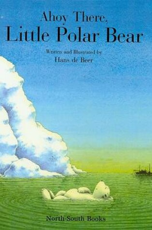 Cover of Ahoy There, Little Polar Bear