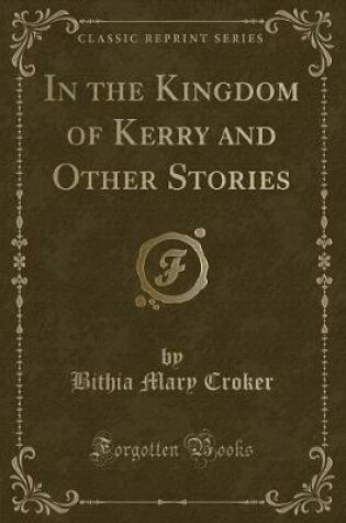 Cover of In the Kingdom of Kerry and Other Stories (Classic Reprint)