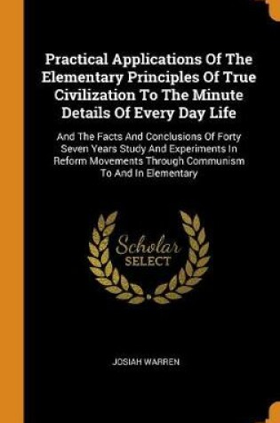 Cover of Practical Applications of the Elementary Principles of True Civilization to the Minute Details of Every Day Life