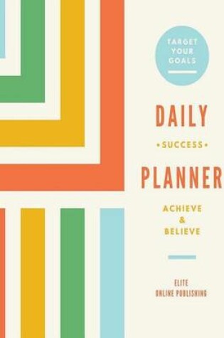 Cover of Daily Success Planner, Achieve & Believe