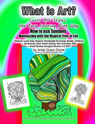 Book cover for What is Art? Learn Art Styles the Easy Coloring Book Way How to use Symbols Manifesting with the Magical Tree of Life Medium Level Easy Organic Handmade Drawings Adults, Children