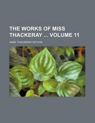 Book cover for The Works of Miss Thackeray Volume 11