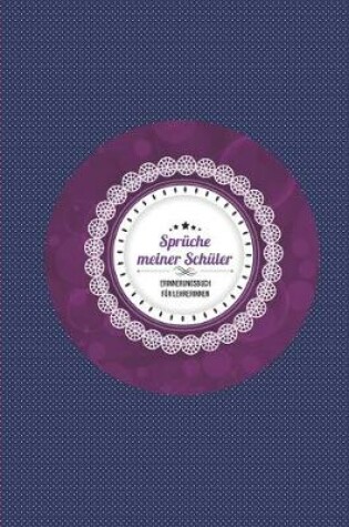 Cover of Spruche meiner Schuler - Erinnerungsbuch fur Lehrerinnen