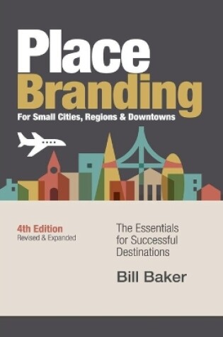 Cover of Place Branding for Small Cities, Regions & Downtowns - 4th Edition