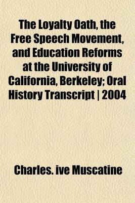 Book cover for The Loyalty Oath, the Free Speech Movement, and Education Reforms at the University of California, Berkeley; Oral History Transcript 2004