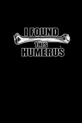 Book cover for I found this Humerus