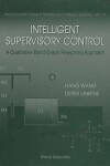 Book cover for Intelligent Supervisory Control, A Qualitative Bond Graph Reasoning Approach