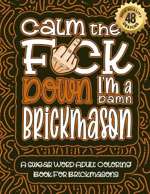 Book cover for Calm The F*ck Down I'm a Brickmason