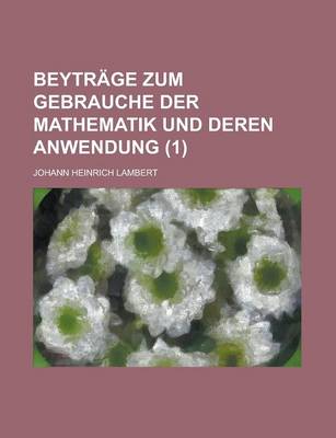 Book cover for Beytrage Zum Gebrauche Der Mathematik Und Deren Anwendung (1 )