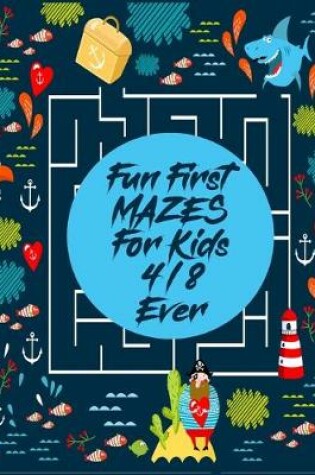 Cover of Fun First Mazes For Kids 4-8 ever