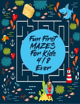 Book cover for Fun First Mazes For Kids 4-8 ever