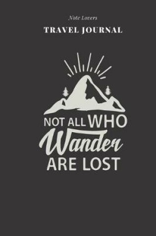 Cover of Not All Who Wander Are Lost - Travel Journal