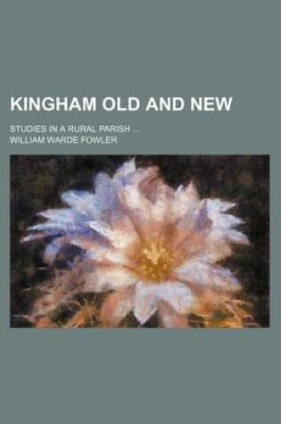 Cover of Kingham Old and New; Studies in a Rural Parish