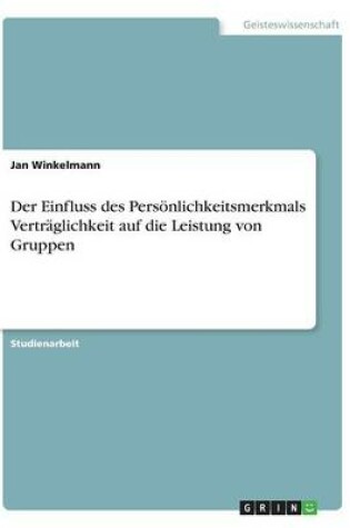 Cover of Der Einfluss des Persönlichkeitsmerkmals Verträglichkeit auf die Leistung von Gruppen