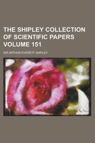 Cover of The Shipley Collection of Scientific Papers Volume 151