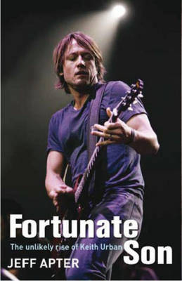Book cover for Fortunate Son: The Unlikely Rise Of Keith Urban