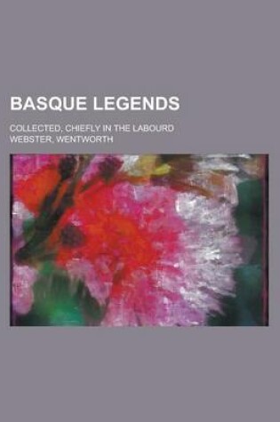 Cover of Basque Legends; Collected, Chiefly in the Labourd