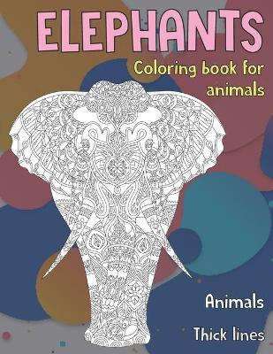 Book cover for Coloring Book for Animals - Animals - Thick Lines - Elephants