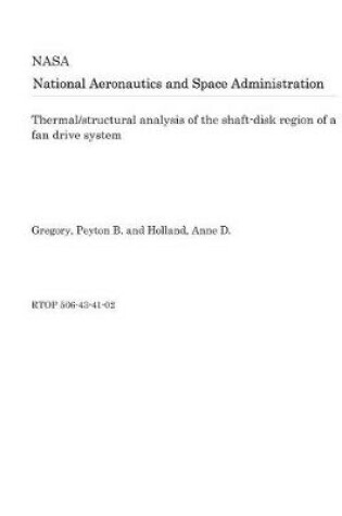 Cover of Thermal/Structural Analysis of the Shaft-Disk Region of a Fan Drive System