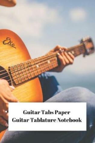 Cover of Guitar Tabs Paper Guitar Tablature Notebook