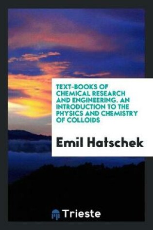 Cover of Text-Books of Chemical Research and Engineering. an Introduction to the Physics and Chemistry of Colloids