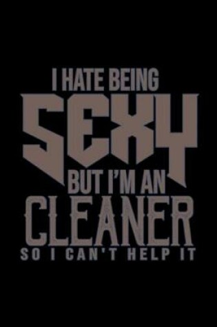 Cover of I hate being sexy but I'm a cleaner so I can't help it