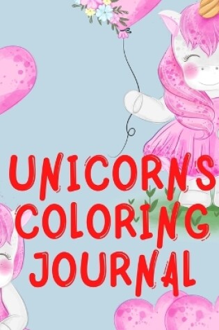 Cover of Unicorns Coloring Journal.2 in 1 Stunning Journal for Girls, Contains Coloring Pages with Unicorns.