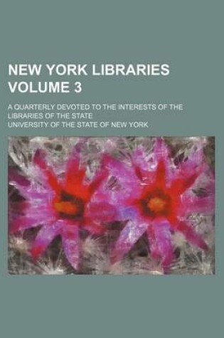 Cover of New York Libraries Volume 3; A Quarterly Devoted to the Interests of the Libraries of the State
