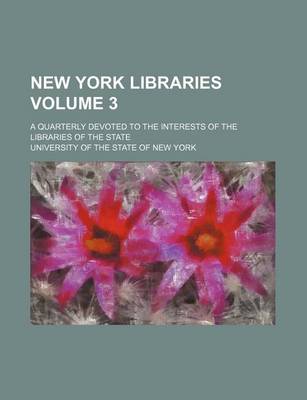 Book cover for New York Libraries Volume 3; A Quarterly Devoted to the Interests of the Libraries of the State