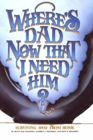 Cover of Where's Dad Now That I Need Him?