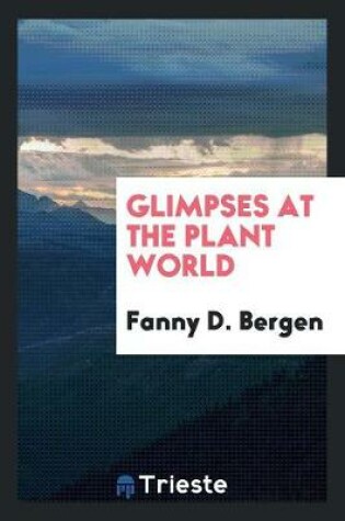 Cover of Glimpses at the Plant World