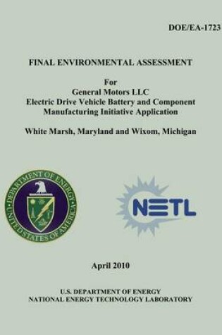 Cover of Final Environmental Assessment for General Motors, LLC Electric Drive Vehicle Battery and Component Manufacturing Initiative Application, White Marsh, Maryland and Wixom, Michigan (DOE/EA-1723)